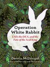 Cover image for Operation White Rabbit: LSD, the DEA, and the Fate of the Acid King